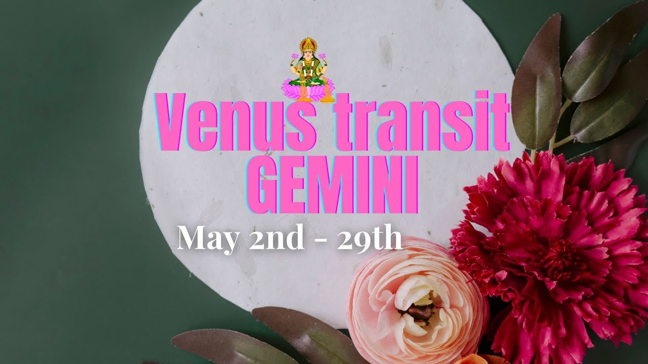 Venus transit Gemini - (May 2nd - 29th, 2023) - All Rising Signs