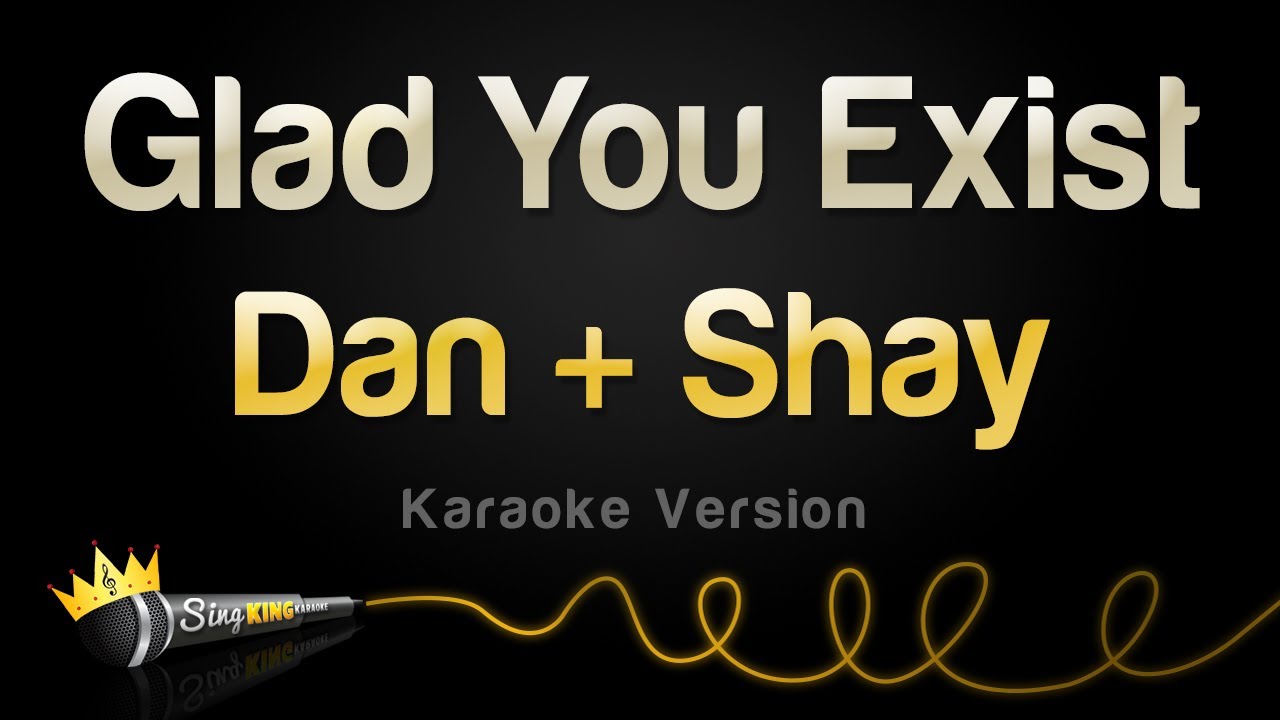 Dan + Shay - Glad You Exist (Karaoke Version)