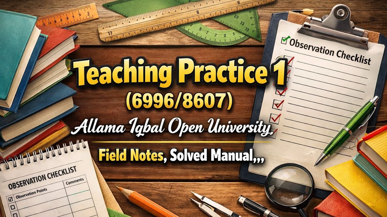 Teaching Practice-1 / Code: 6996/8607 / Observations and Field notes / AIOU 