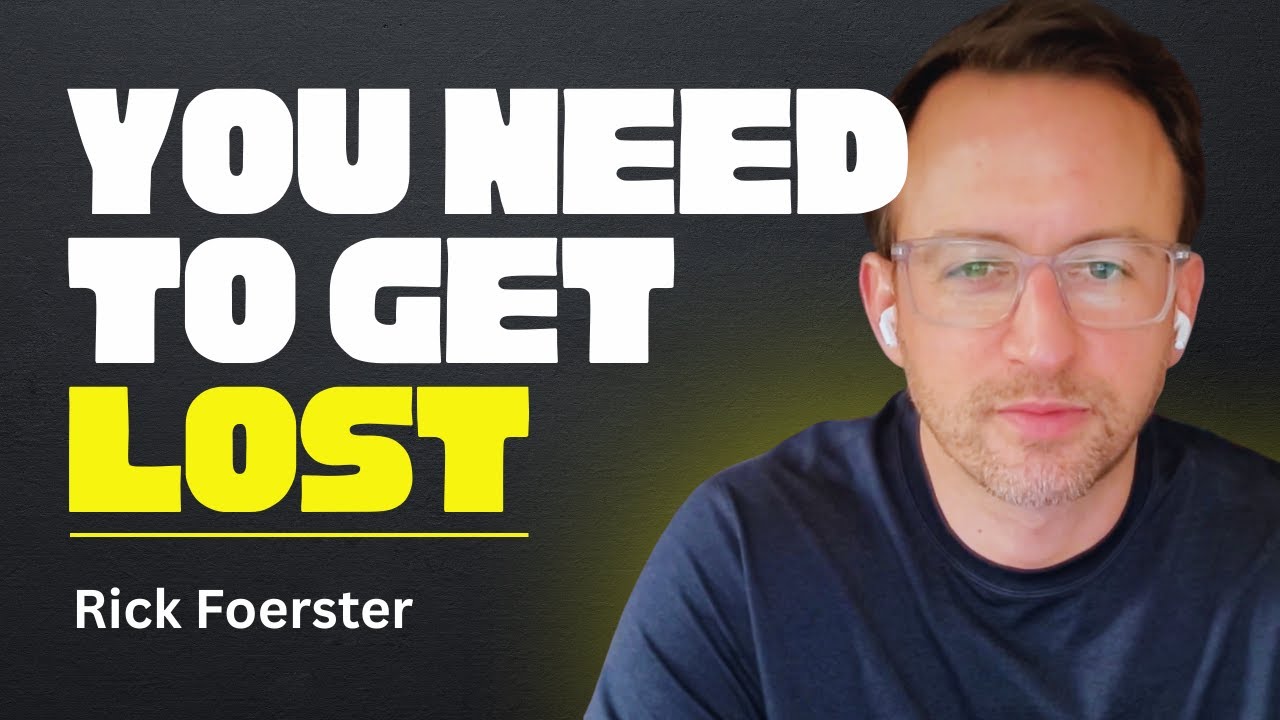 Why Getting Lost Might Be Exactly What You Need - Rick Foerster