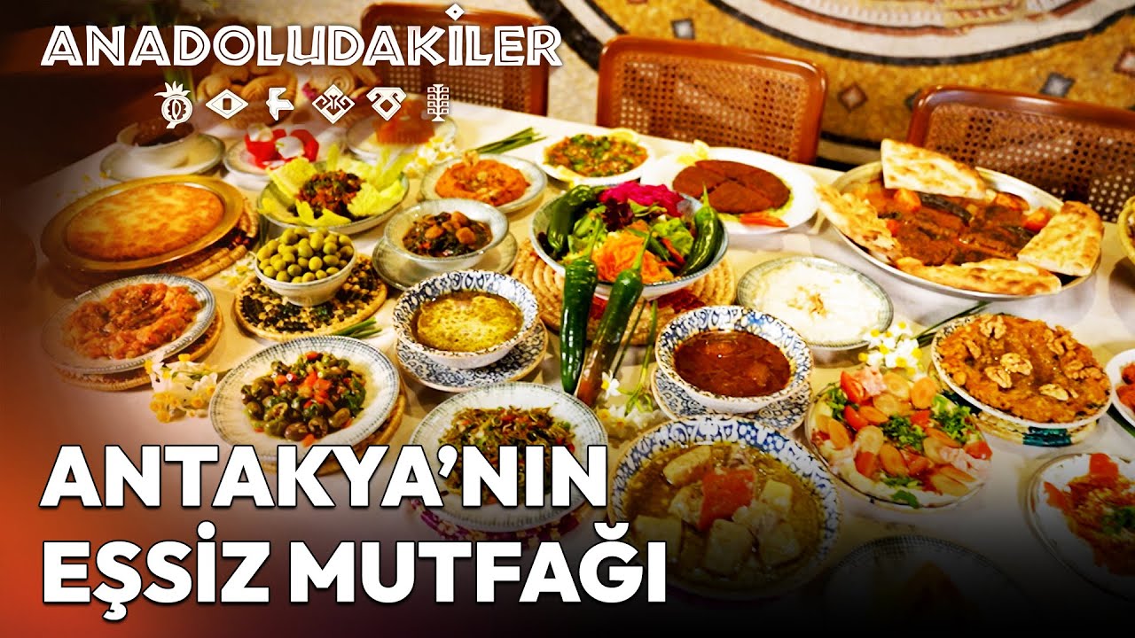 Antakya Mutfağının Parmak Isırtan Lezzetleri | Anadoludakiler
