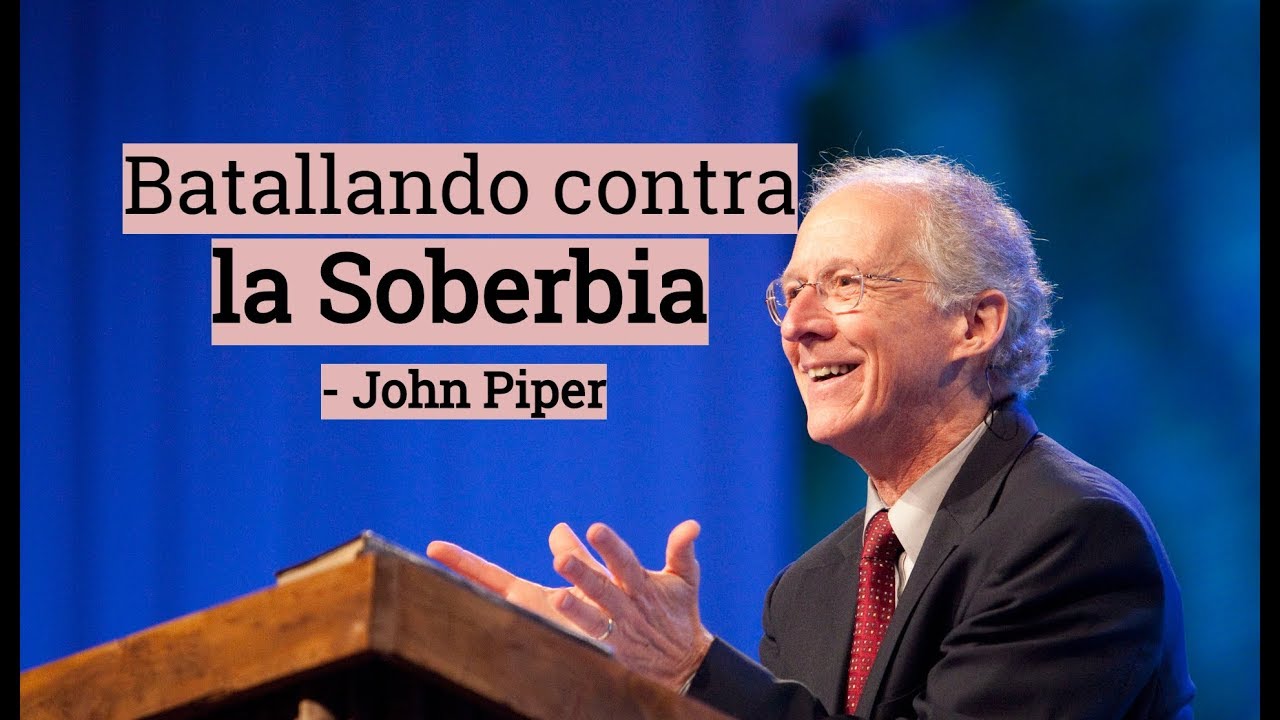 Batallando contra la Soberbia - John Piper