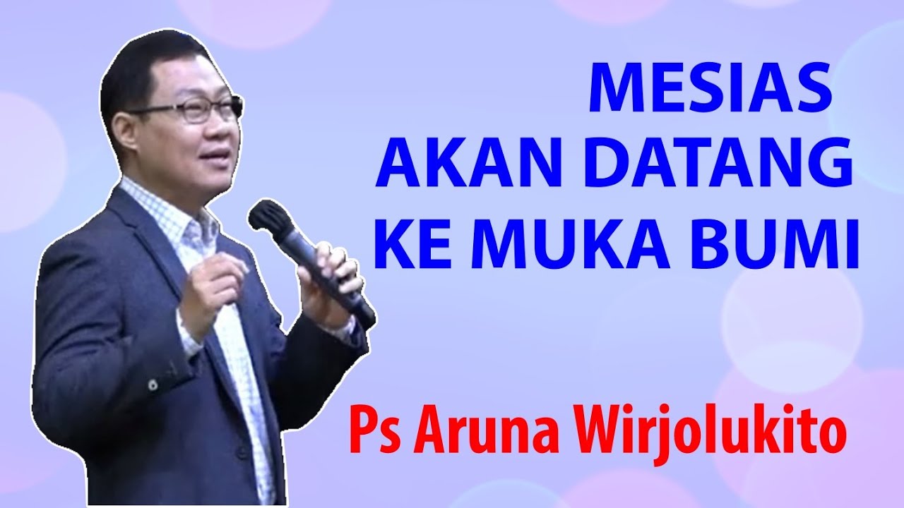 Mesias akan Datang Ke Muka Bumi - Ps. Aruna Wirjolukito