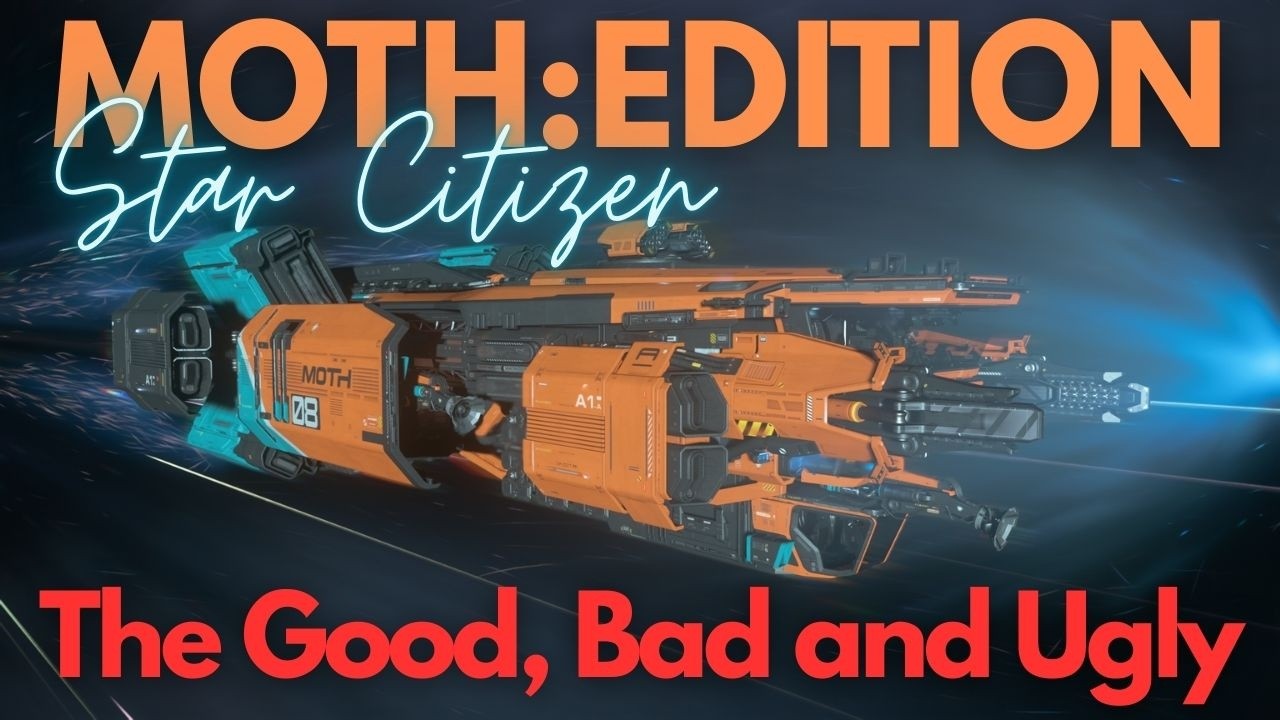 Moth Edition | The Good, Bad and Ugly | Star Citizen