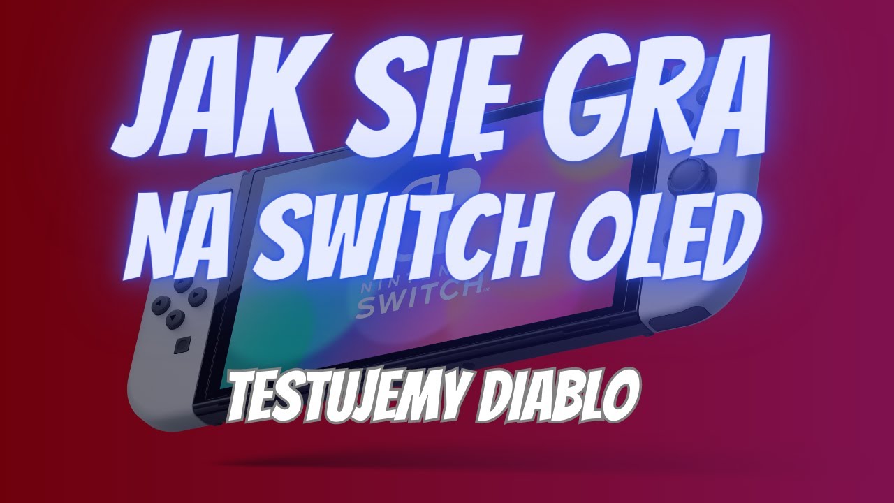 Jak się gra na Switch Oled. Czy warto kupować. Testujemy Diablo 4k60fps!