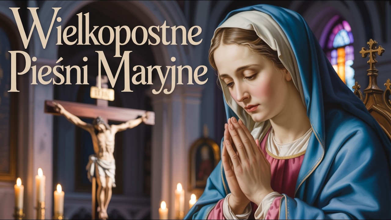 Wielkopostne Pieśni Maryjne 🙏 Modlitwa i Skupienie Serca