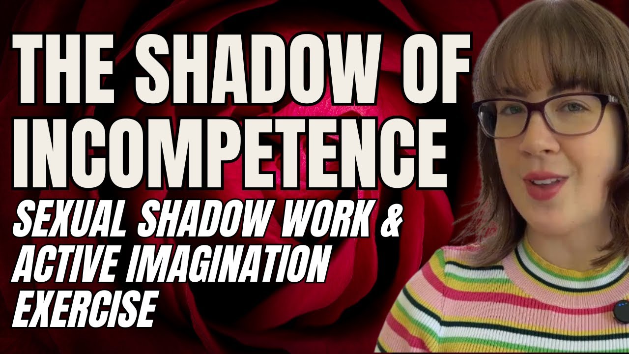 The Shadow of Incompetence | Sexual Shadow Work & Active Imagination Exercise