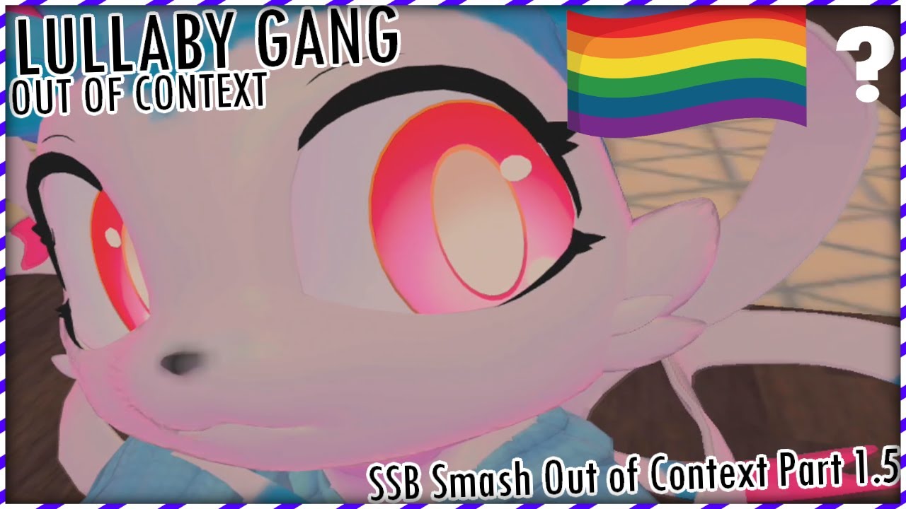 Lullaby Gang Out of Context Compilation! [SSB Smash Out of Context Compilation Part 1.5]