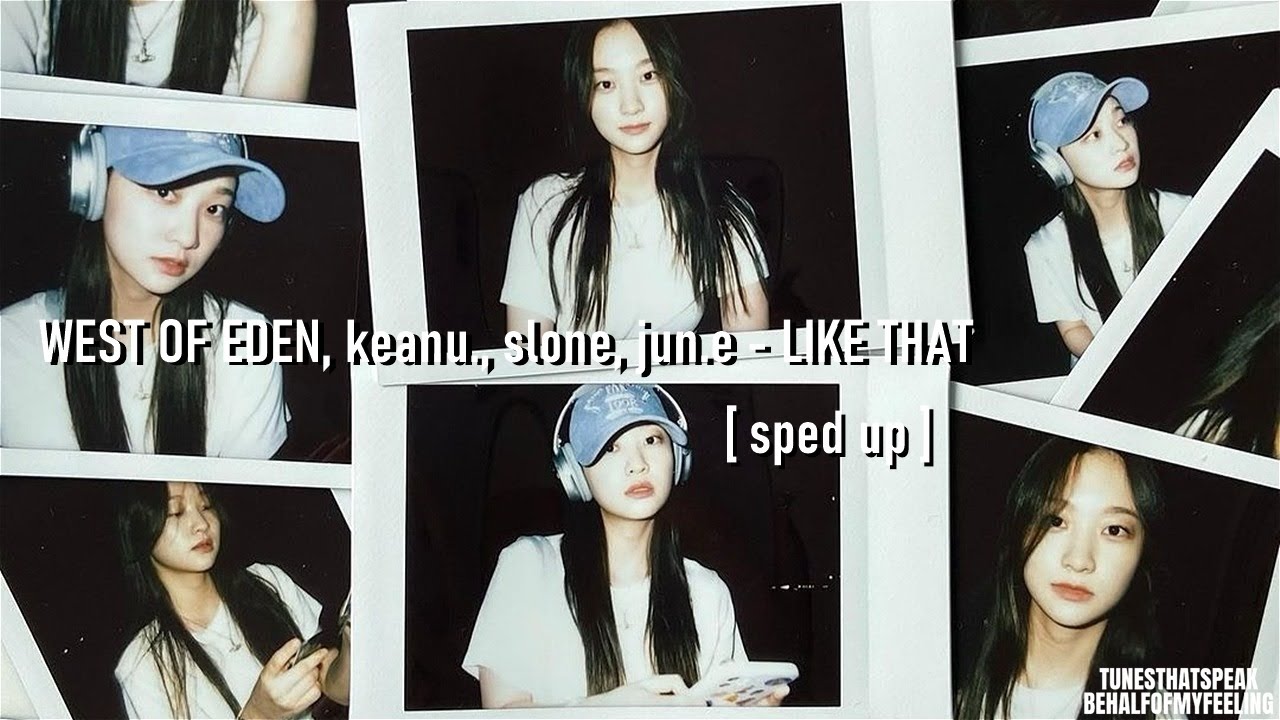 WEST OF EDEN, keanu., slone, jun.e - LIKE THAT [ sped up ]