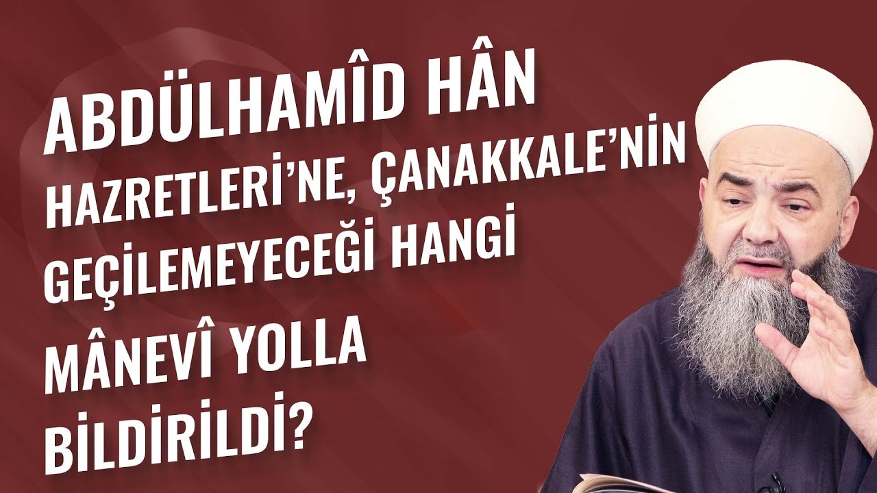 Abdülhamîd Hân Hazretleri'ne, Çanakkale'nin Geçilemeyeceği Hangi Mânevî Yolla Bildirildi?
