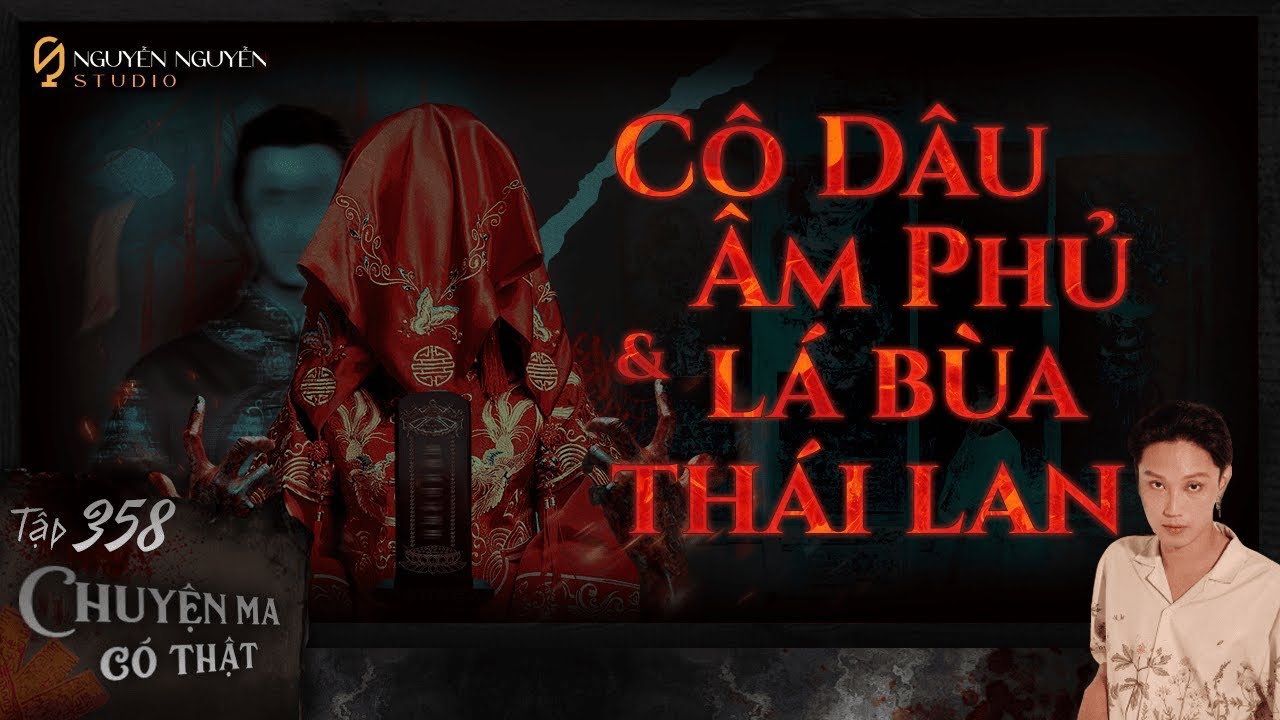 TẬP 358: CÔ DÂU ÂM PHỦ & LÁ BÙA THÁI LAN