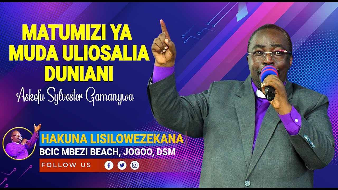 MATUMIZI YA MUDA ULIOSALIA DUNIANI - Askofu Sylvester Gamanywa