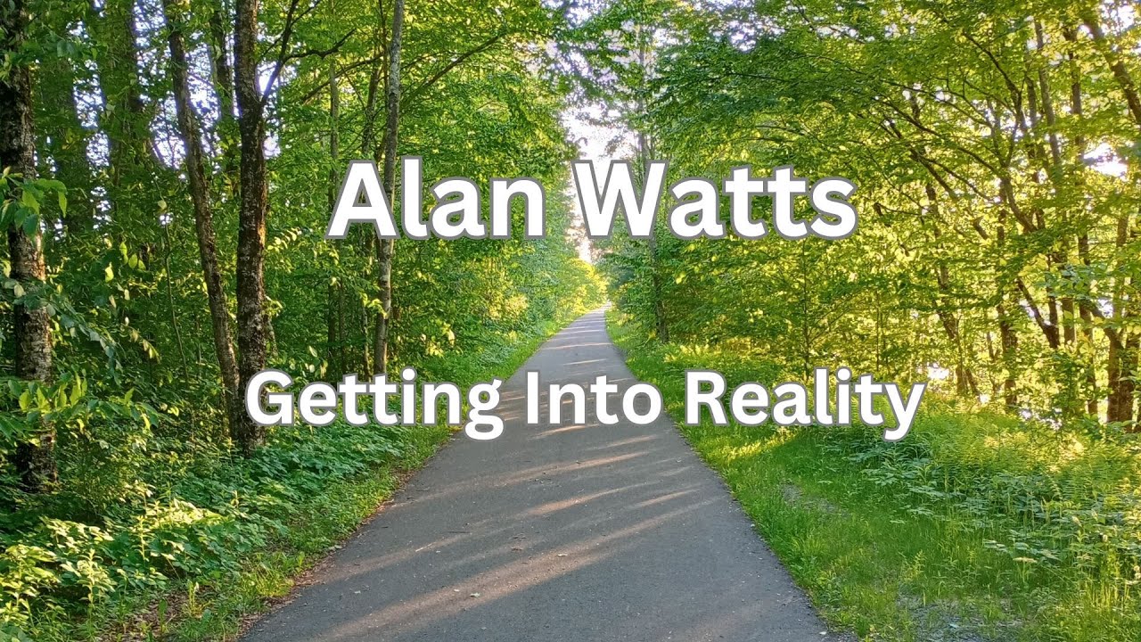Alan Watts on getting into reality