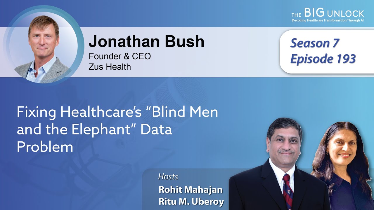 Podcast| Jonathan Bush, Zus Health | Fixing Healthcare’s “Blind Men and the Elephant” Data Problem