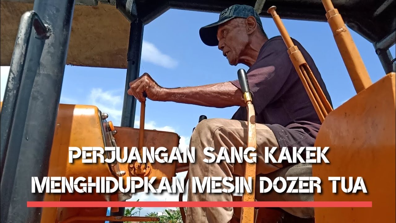 Perjuangan Sang Kakek Menghidupkan Mesin Dozer Tua