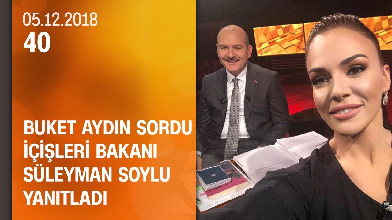 Buket Aydın 40'ta sordu, İçişleri Bakanı Süleyman Soylu yanıtladı - 05.12.2018 Çarşamba
