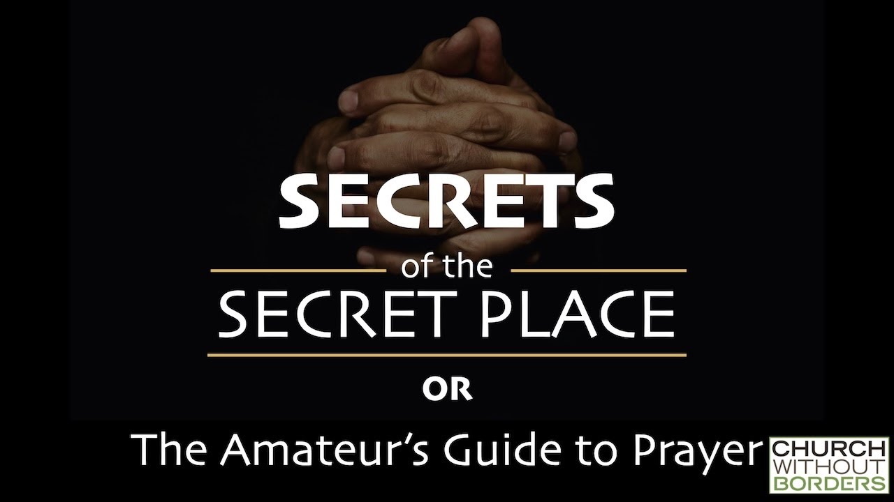 Secrets of the Secret Place OR (The Amateur's Guide to Prayer) - Eric Stein