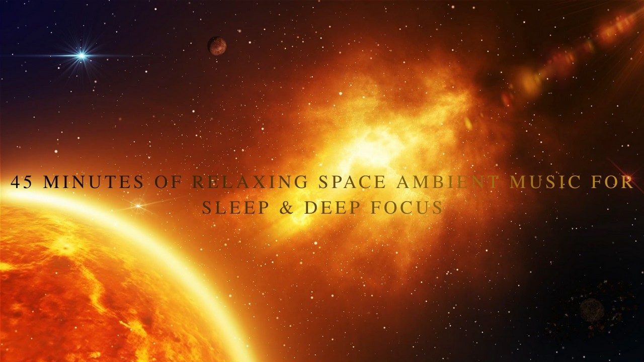45 Minutes of Relaxing Space Ambient Music for Sleep & Deep Focus