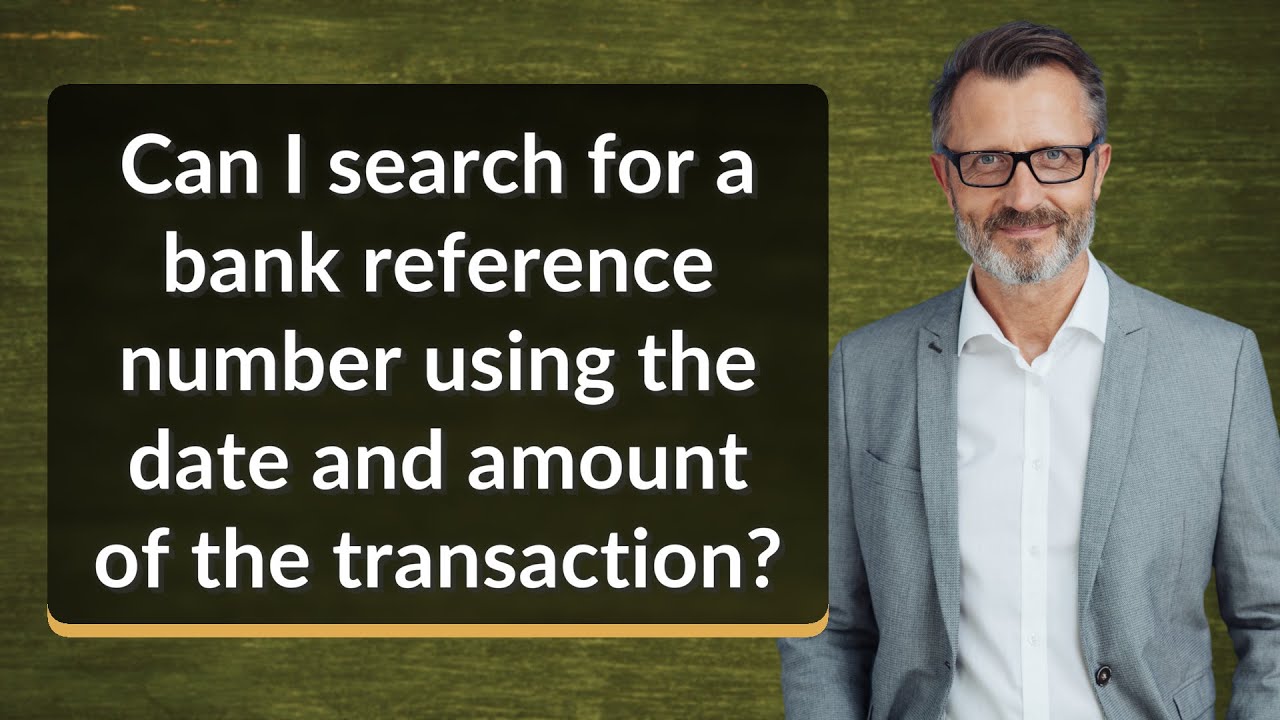Can I search for a bank reference number using the date and amount of the transaction?