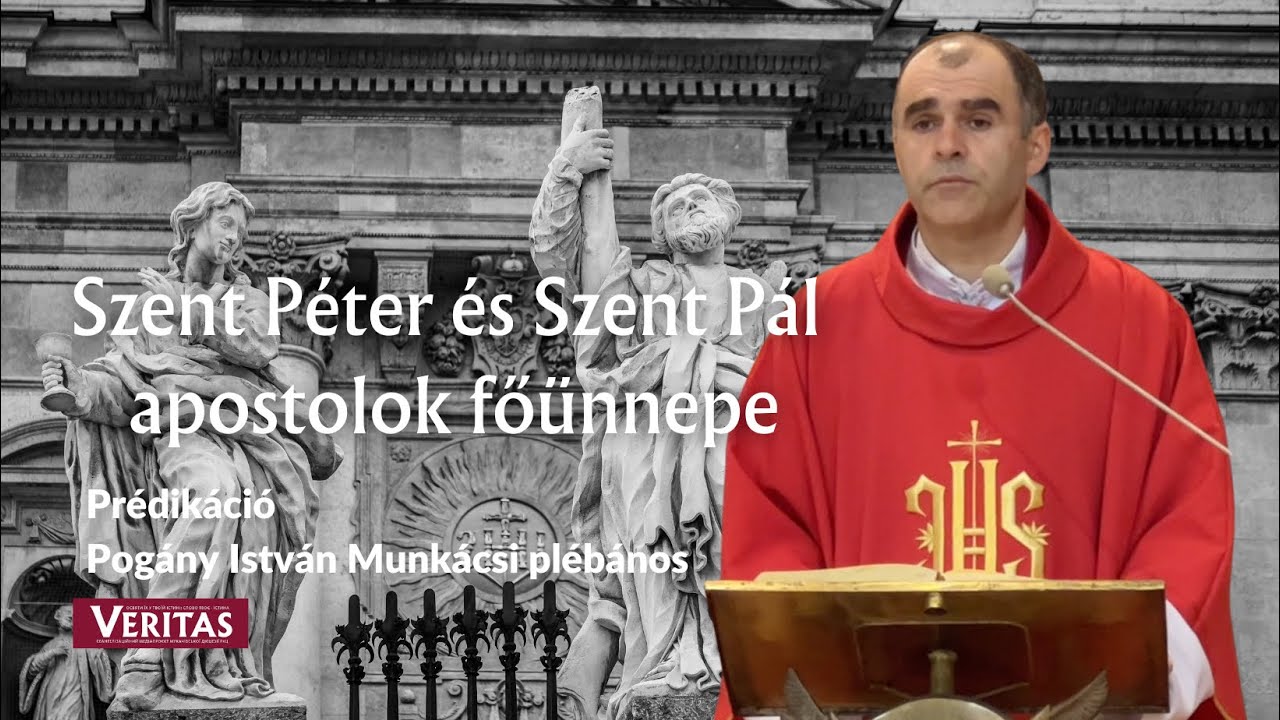 Szent Péter és Szent Pál  apostolok főünnepe. Prédikáció  Pogány István Munkácsi plébános