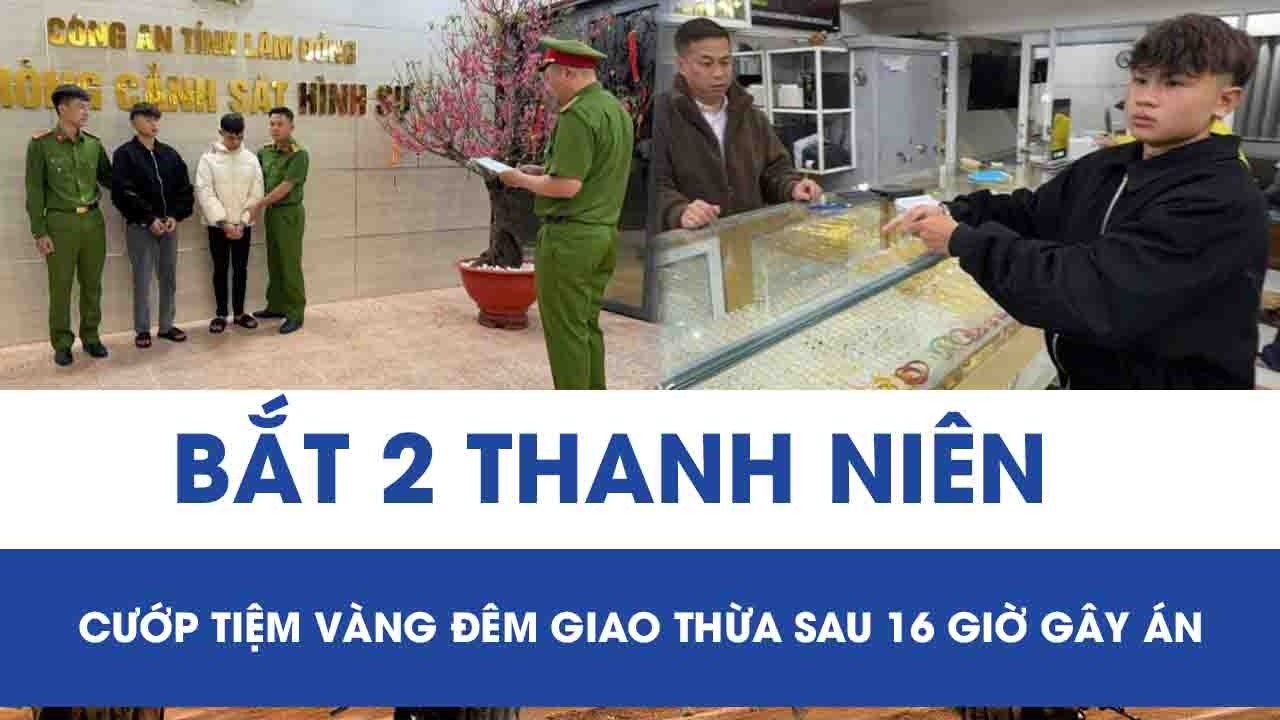 Cướp tiệm vàng đêm giao thừa, 2 thanh niên 18 tuổi bị bắt ngay Mùng 1 Tết