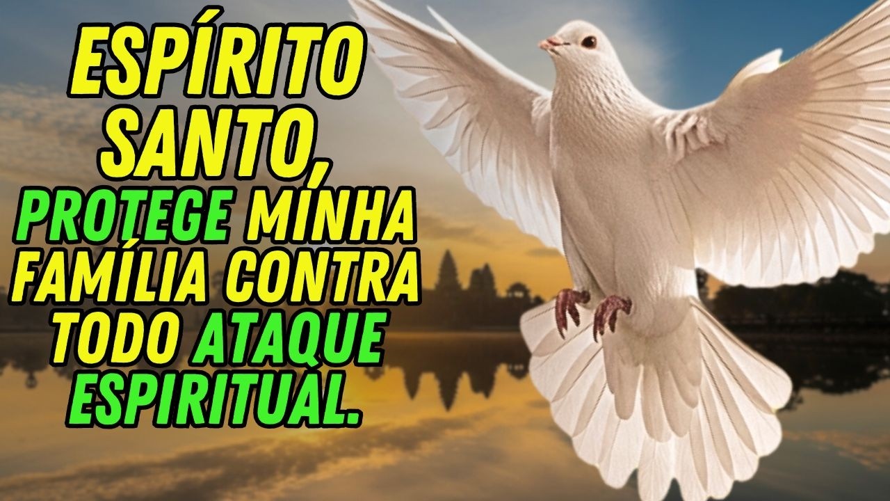 Espírito Santo, Crie Uma Fortaleza Sagrada E Protege Minha Casa De Todo Ataque Espiritual Invisível
