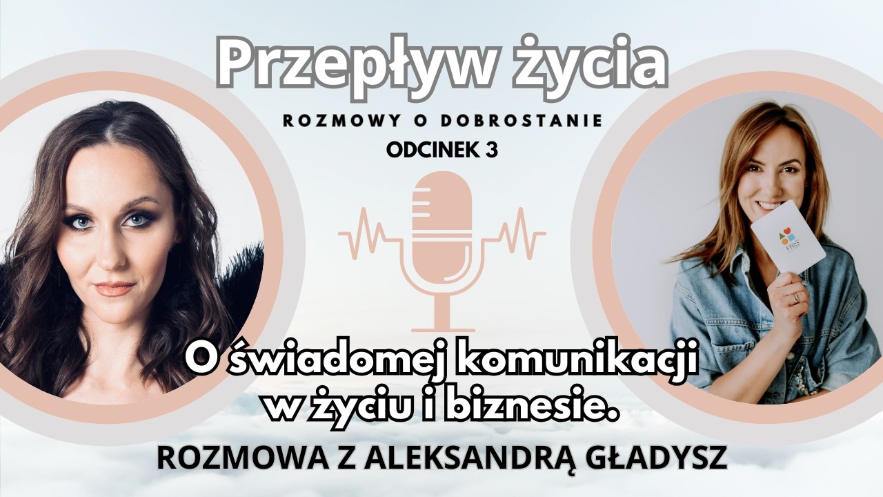 O świadomej komunikacji w życiu osobistym i biznesie | rozmowa z Aleksandrą Gładysz | Odcinek 4