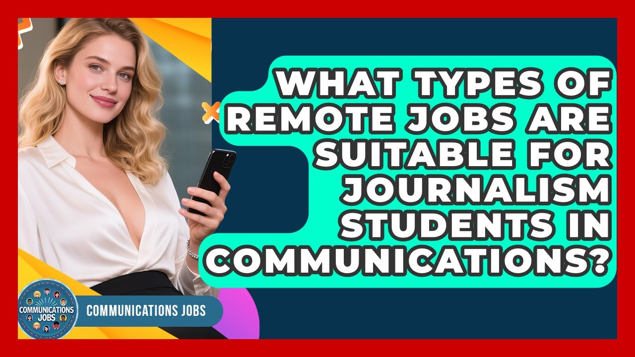 What Types of Remote Jobs Are Suitable for Journalism Students in Communications?