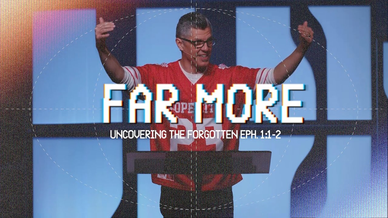 Far More: Uncovering the Forgotten (Eph. 1:1-2)