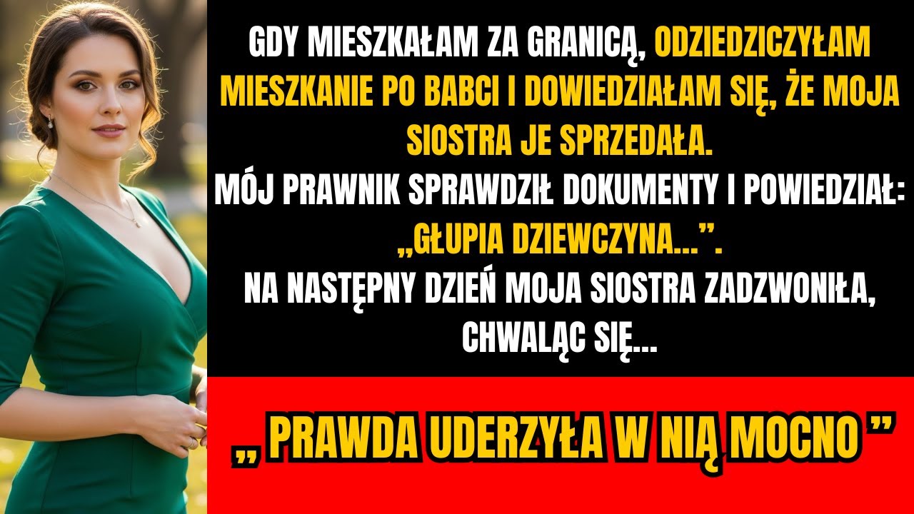 Moja siostra sprzedała moje mieszkanie po cichu — nie wiedziała, że mam pełnomocnictwo...