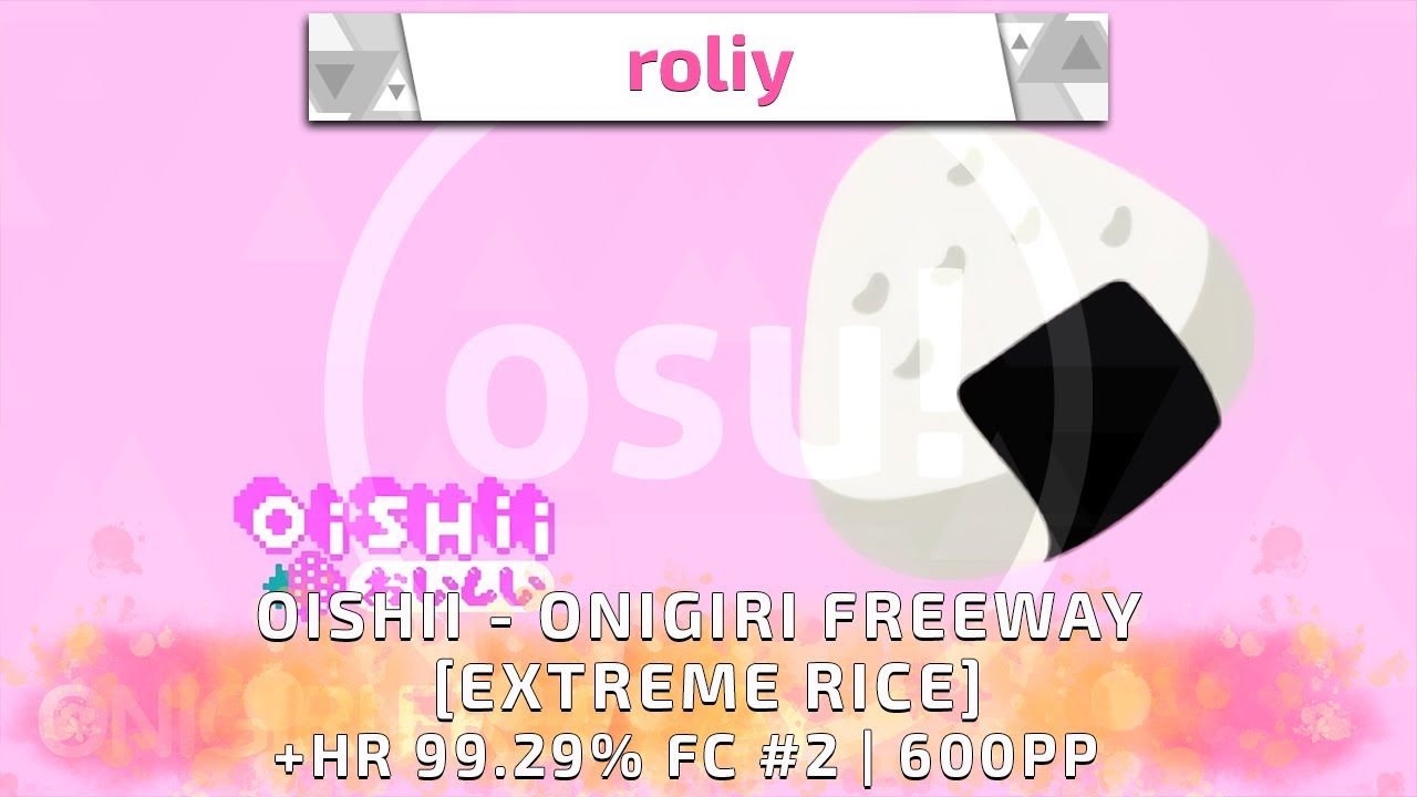 roliy | OISHII - ONIGIRI FREEWAY [EXTREME RICE]  +HR, 99.29% FC #2  600PP