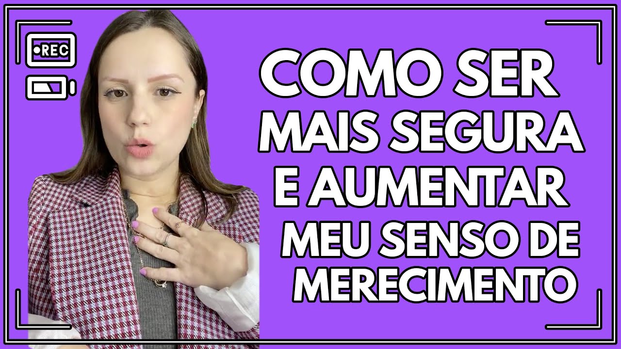 Como ser mais segura e aumentar meu senso de merecimento