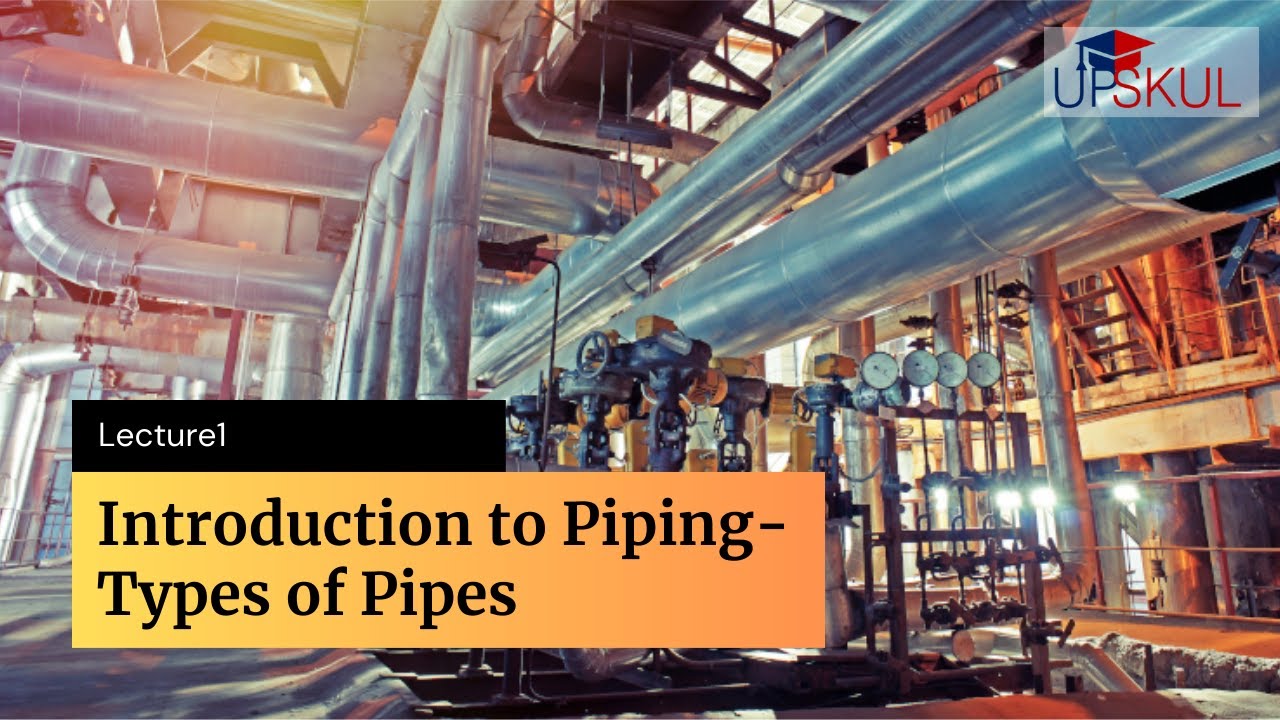 Introduction to Piping - Types of pipes