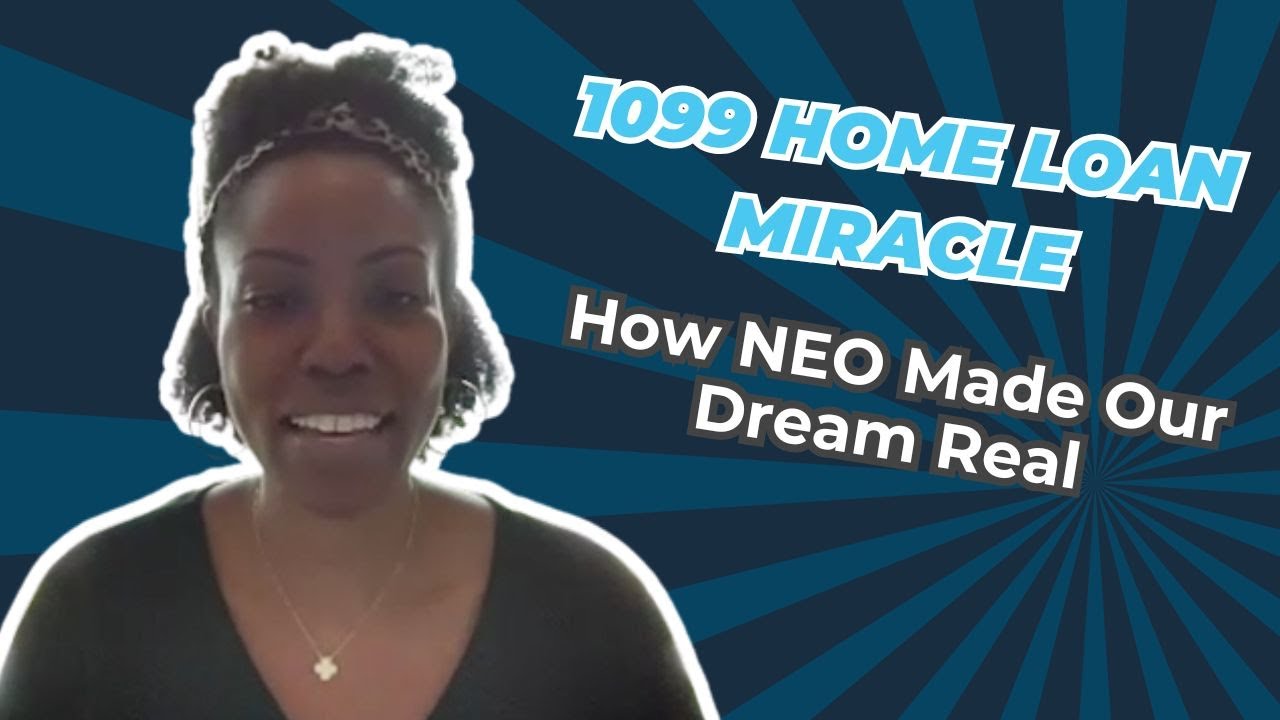 1099 Home Loan Miracle: How NEO Made Our Dream Real