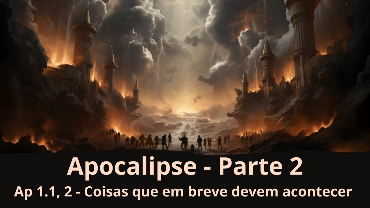 Apocalipse Parte 2 - Coisas que em breve devem acontecer - (Ap 1.1, 2)