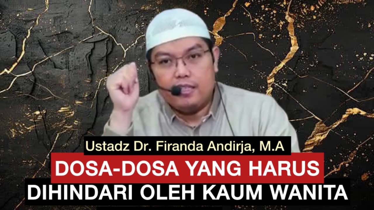 DOSA-DOSA YANG HARUS DIHINDARI OLEH KAUM WANITA - Ustadz Dr. Firanda Andirja, M.A