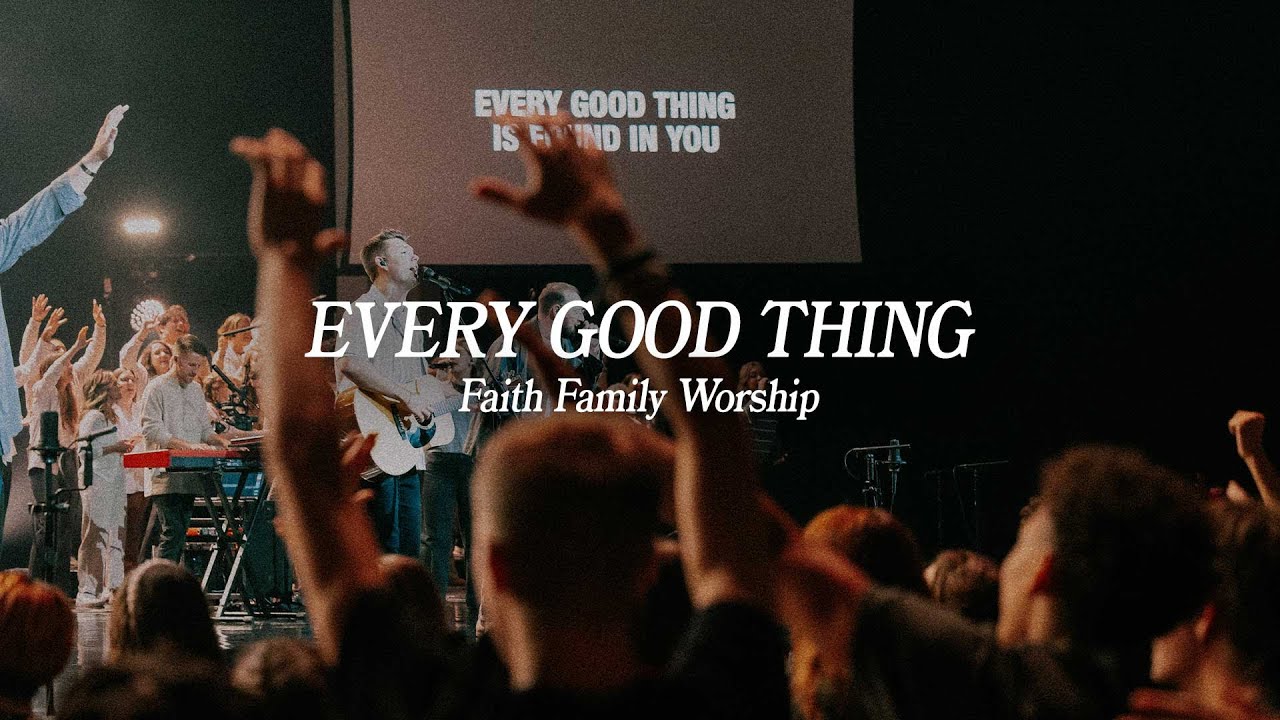 Every Good Thing | Faith Family Worship