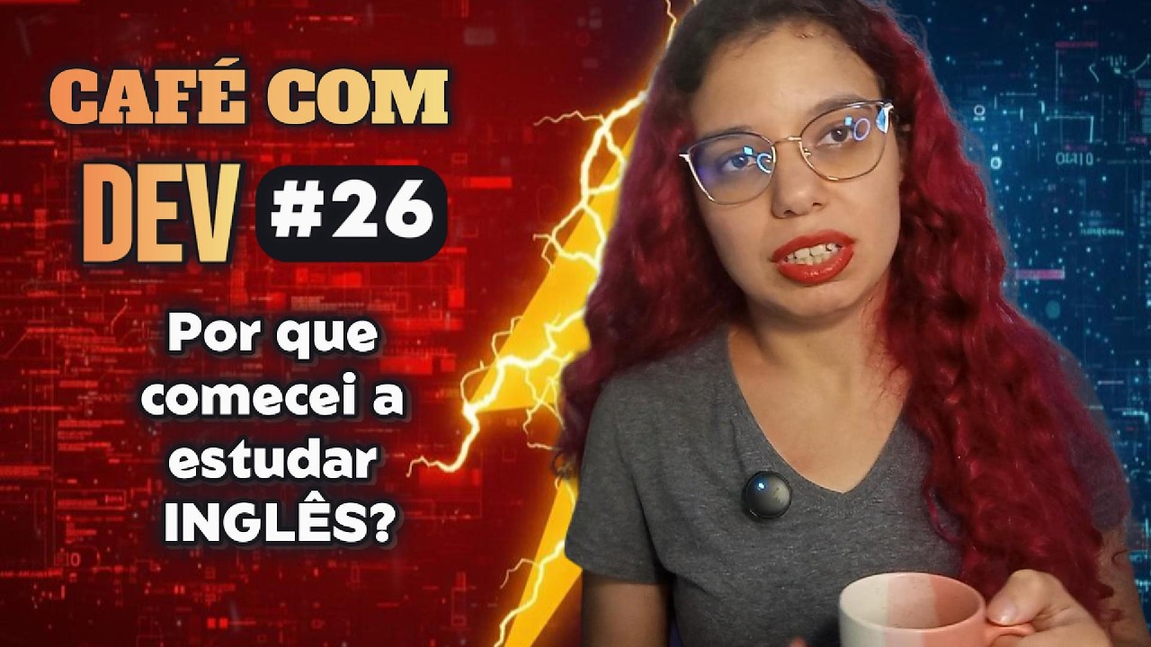 CAF&Eacute; COM DEV 26 &mdash;  Por que comecei a estudar INGL&Ecirc;S?