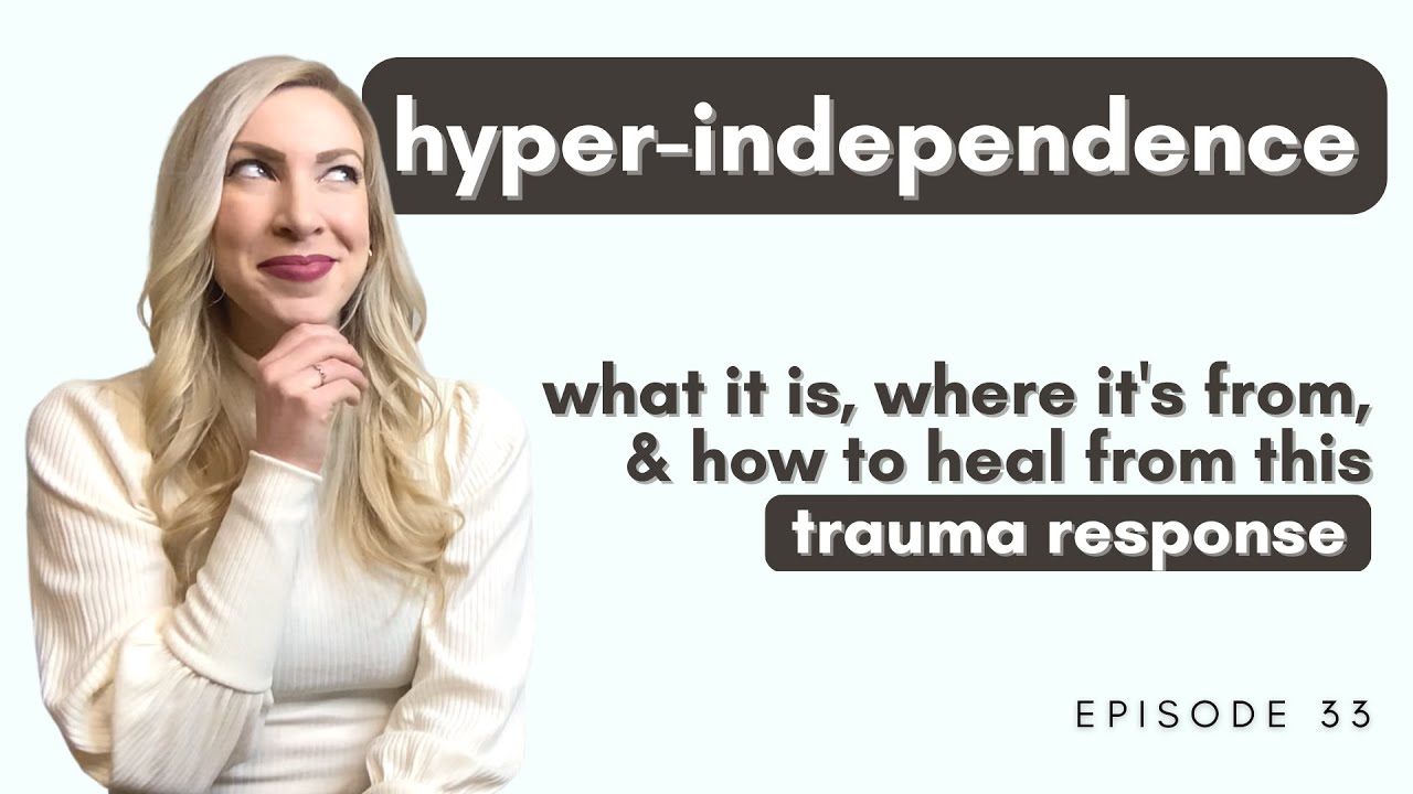 Hyper-Independence | What it is, where it's from, and how to heal from this trauma response