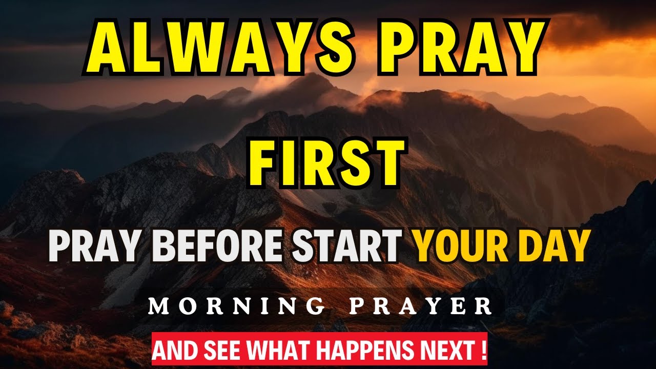 Always Pray First Today |  A Morning Prayer Before You Start Your Day | Daily Prayer For The Day