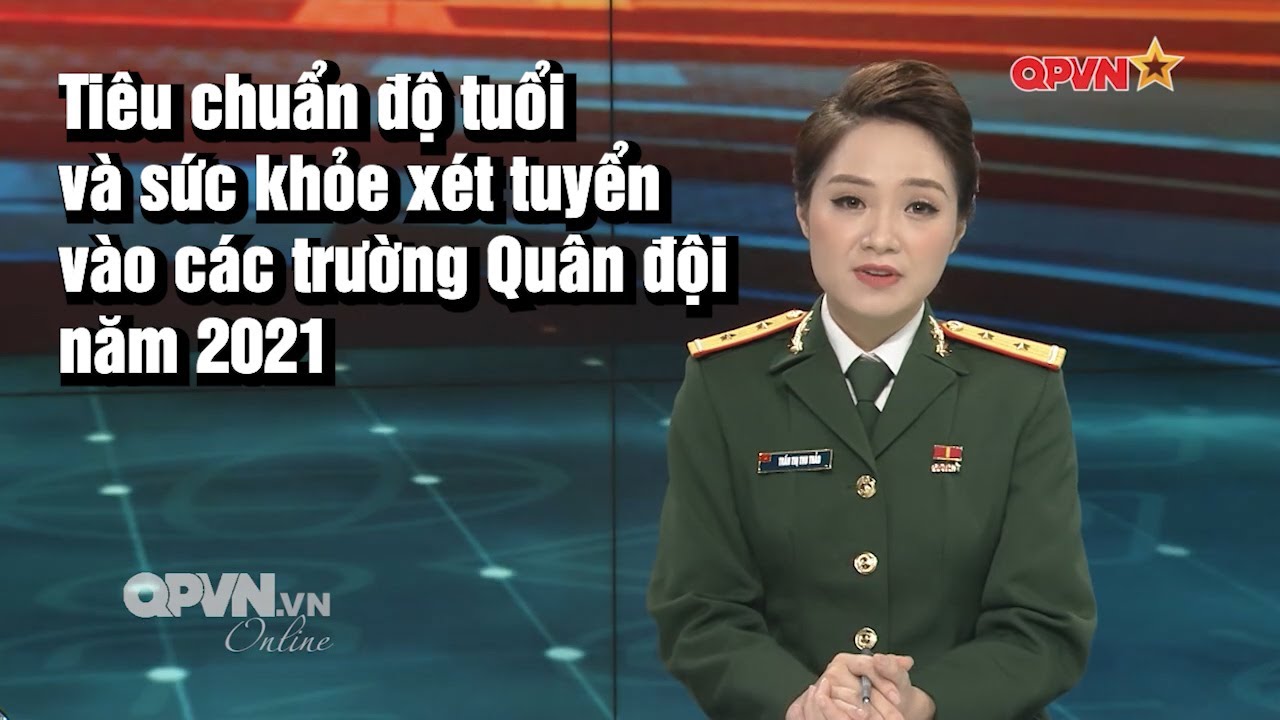 Tiêu chuẩn độ tuổi và sức khỏe xét tuyển vào các trường Quân đội 2021