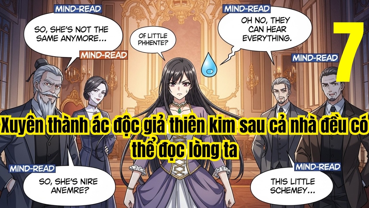 Tập 7: Xuyên thành ác độc giả thiên kim sau cả nhà đều có thể đọc lòng ta