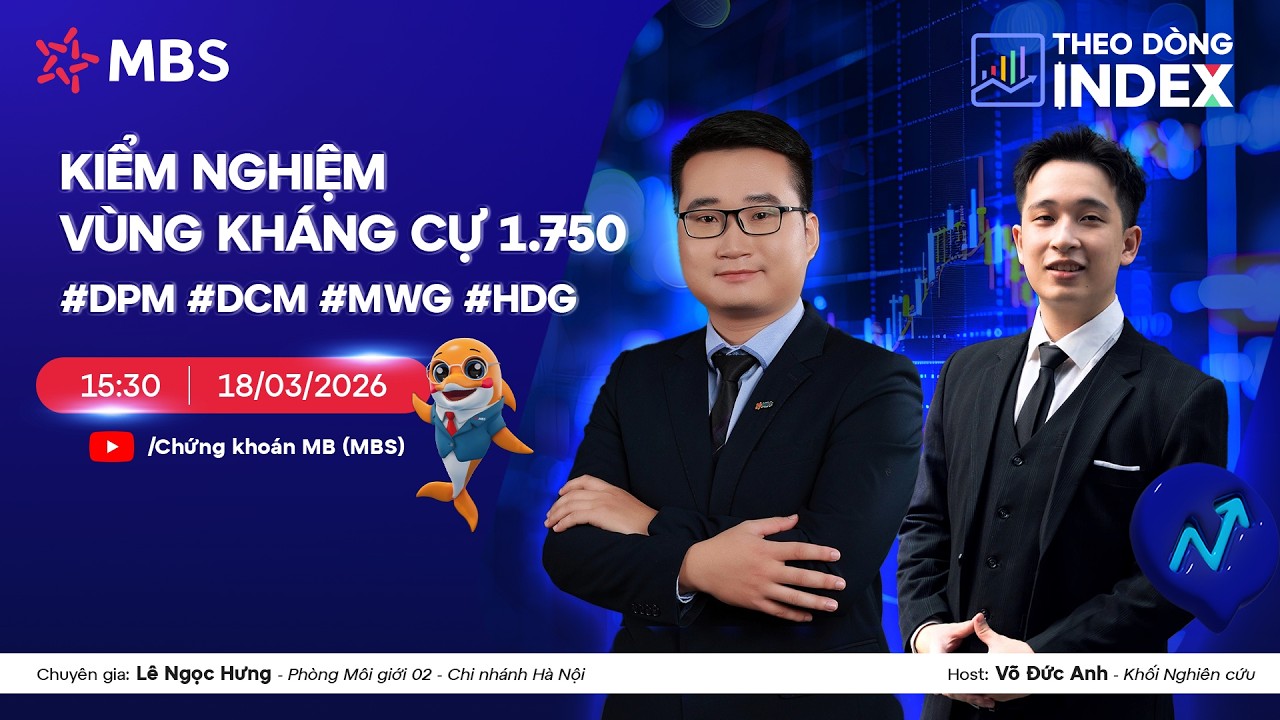KIỂM NGHIỆM VÙNG KHÁNG CỰ 1.750 | #DPM #DCM #MWG #HDG | THEO DÒNG INDEX 18.03.2026