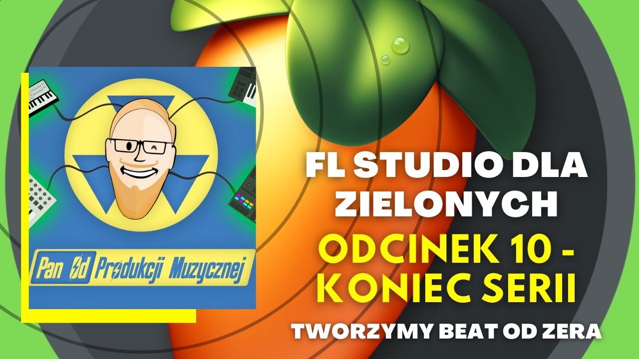 FL STUDIO DLA ZIELONYCH - koniec serii - tworzymy beat od zera (odc. 10)
