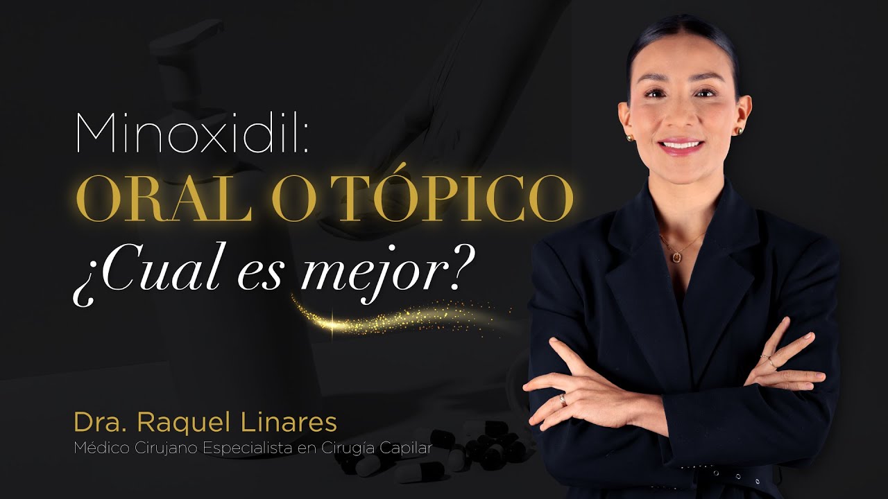 MINOXIDIL - ORAL O TÓPICO ¿CUÁL ES MEJOR? Dra. Raquel Linares - Procabell Centro Capilar - Perú