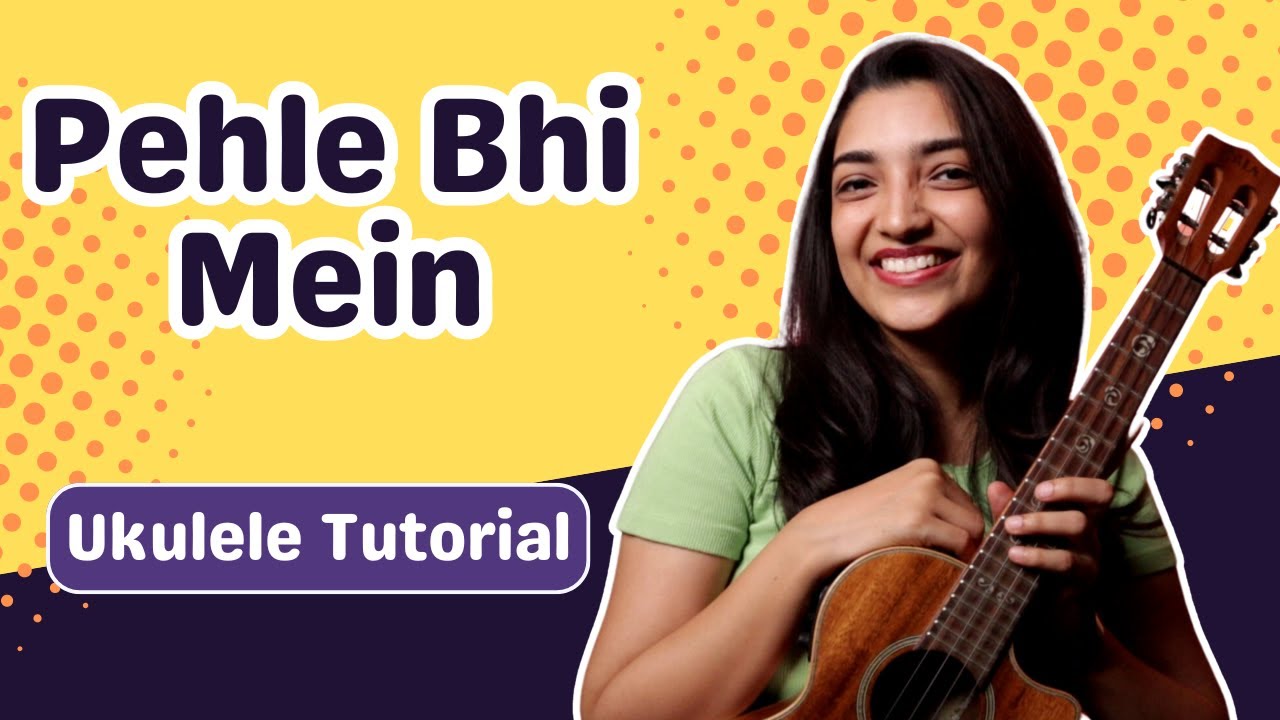 Pehle Bhi Mein Ukulele Tutorial | Sayali Tank