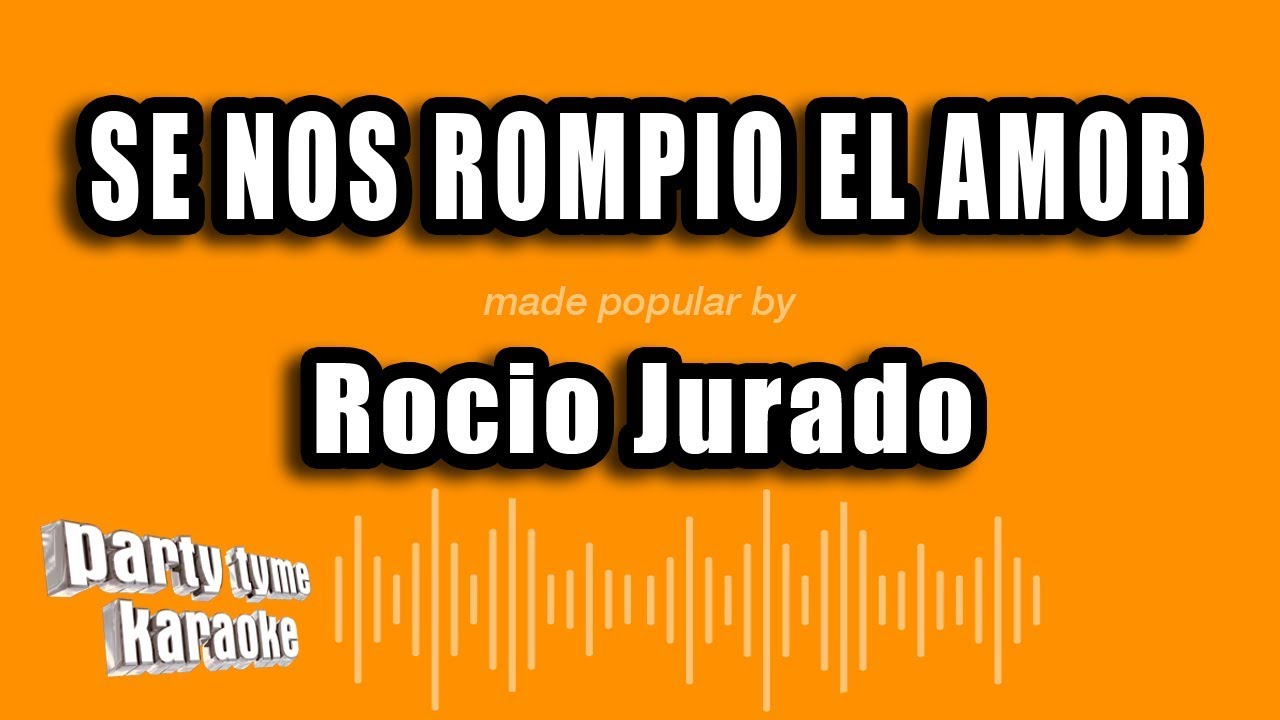 Rocio Jurado - Se Nos Rompio El Amor (Versión Karaoke)