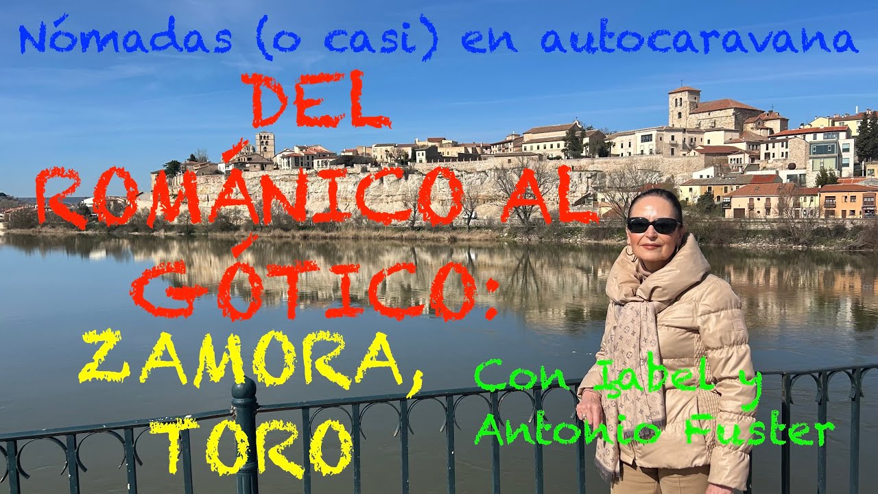 116  DEL ROMANICO AL GOTICO: ZAMORA, TORO EN AUTOCARAVANA, con isabel y Antonio  Fuster