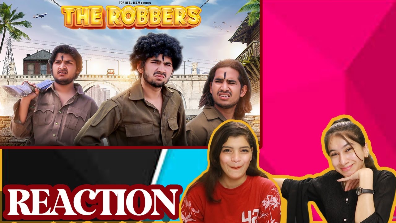 THE ROBBERS | REACTION | TOP REAL TEAM | TRT | ACHA SORRY REACTION