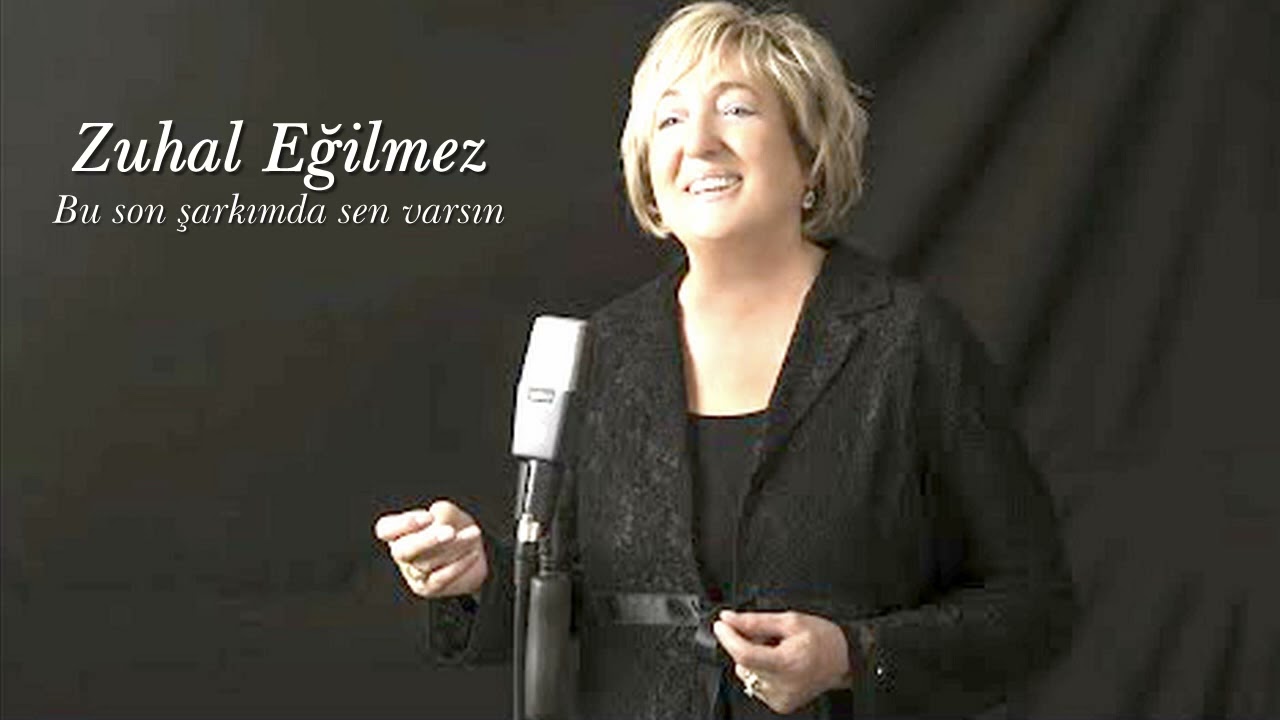 Zuhal Eğilmez ~ Bu son şarkımda sen varsın